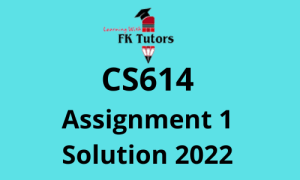 CS614 Assignment 1 Solution 2022