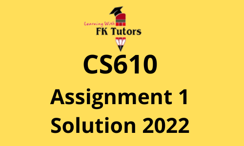 CS610 Assignment 1 Solution 2022